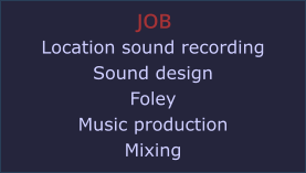 JOB Location sound recording Sound design Foley Music production Mixing
